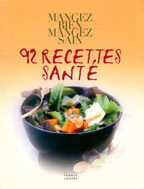 Mangez bien mangez sain : 92 recettes santé - Marie-Laure André