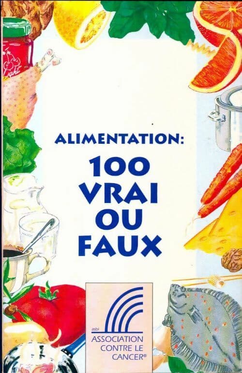 Alimentation : 100 vrai ou faux - Collectif