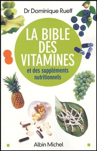 La bible des vitamines et des compléments nutritionnels - Docteur Dominique Rueff