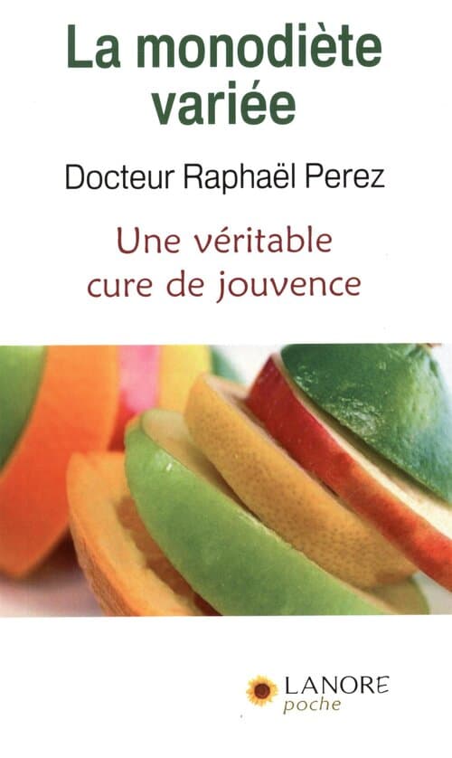 La monodiète variée : Une véritable cure de jouvence - Raphaël Perez